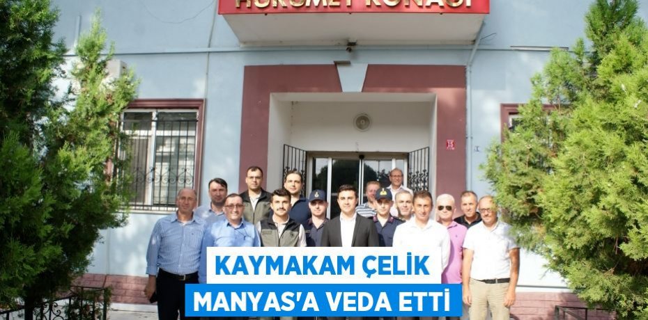 Kaymakam Çelik Manyas’a veda etti