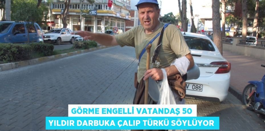 Görme engelli vatandaş 50 yıldır darbuka çalıp türkü söylüyor