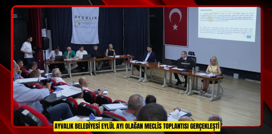 AYVALIK BELEDİYESİ EYLÜL AYI OLAĞAN MECLİS TOPLANTISI GERÇEKLEŞTİ