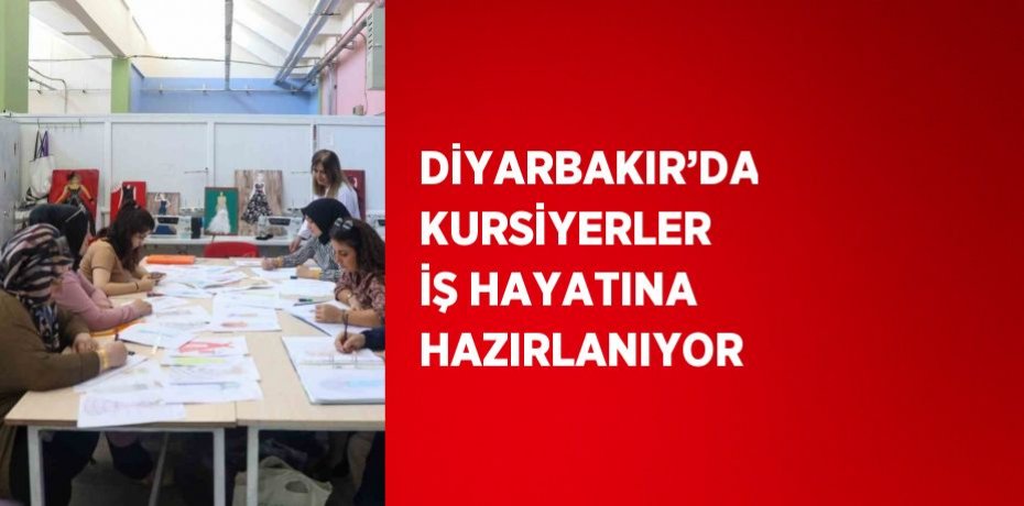 DİYARBAKIR’DA KURSİYERLER İŞ HAYATINA HAZIRLANIYOR