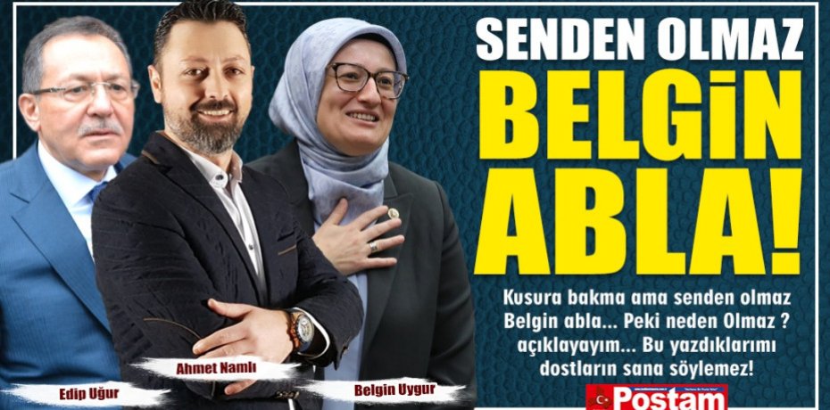 SENDEN OLMAZ BELGİN ABLA!