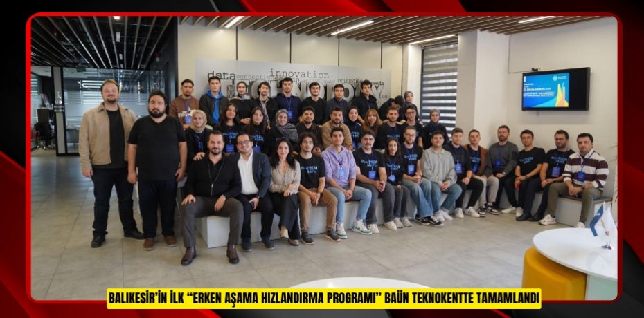 BALIKESİR’İN İLK “ERKEN AŞAMA HIZLANDIRMA PROGRAMI” BAÜN TEKNOKENTTE TAMAMLANDI