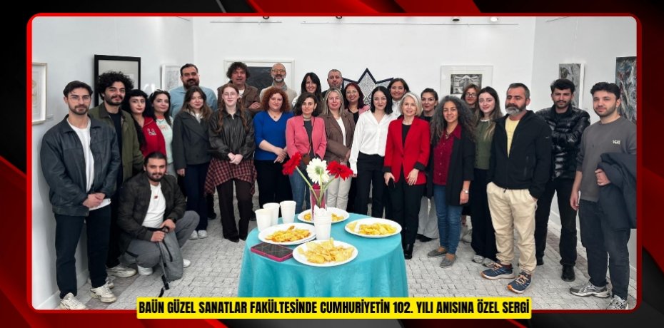 BAÜN GÜZEL SANATLAR FAKÜLTESİNDE CUMHURİYETİN 102. YILI ANISINA ÖZEL SERGİ