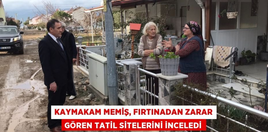 Kaymakam Memiş, fırtınadan zarar gören tatil sitelerini inceledi