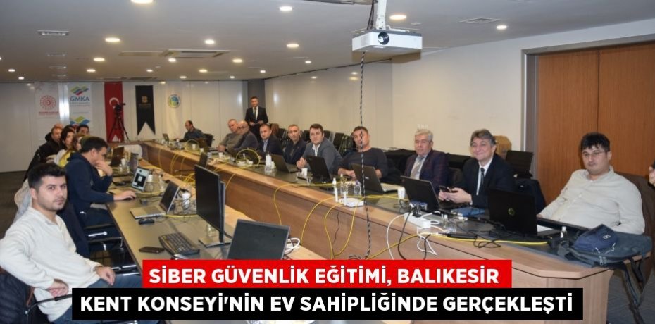 Siber Güvenlik Eğitimi, Balıkesir Kent Konseyi'nin ev sahipliğinde gerçekleşti