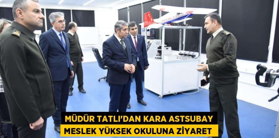 Müdür Tatlı'dan Kara Astsubay Meslek Yüksek Okuluna ziyaret 