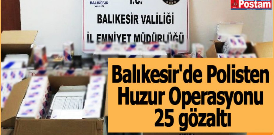 Balıkesir'de Polisten Huzur Operasyonu 25 gözaltı