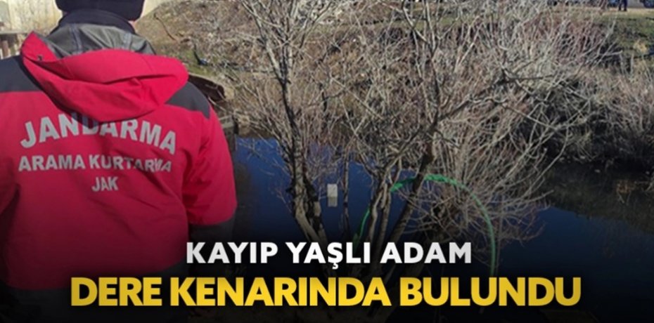 Kayıp yaşlı adam dere kenarında bulundu