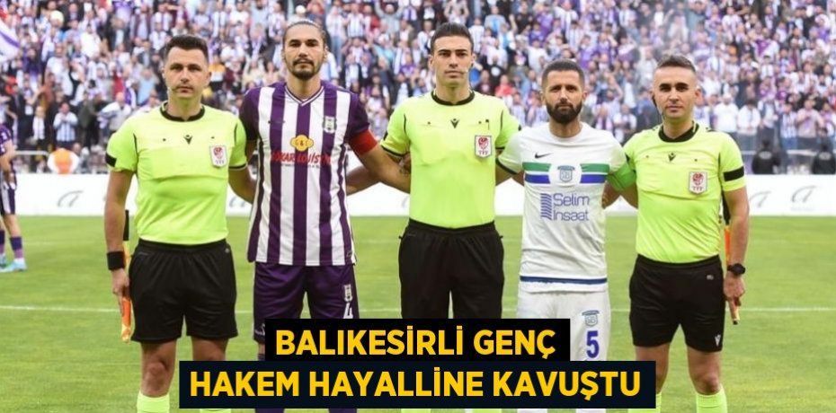 Balıkesirli genç hakem hayalline kavuştu