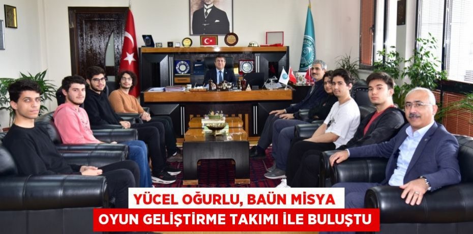 Yücel Oğurlu, BAÜN Misya Oyun Geliştirme Takımı ile Buluştu