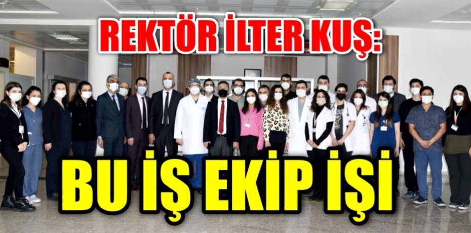 PROF. DR. İLTER KUŞ: BU İŞ EKİP İŞİ