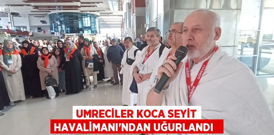 Umreciler Koca Seyit Havalimanı’ndan uğurlandı  