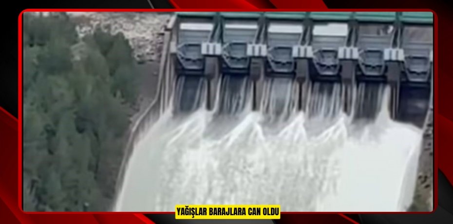 Yağışlar barajlara can oldu