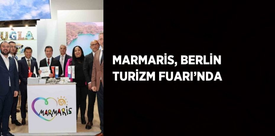 MARMARİS, BERLİN TURİZM FUARI’NDA