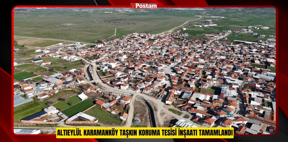 ALTIEYLÜL KARAMANKÖY TAŞKIN KORUMA TESİSİ İNŞAATI TAMAMLANDI