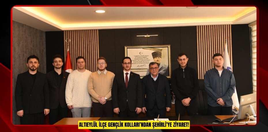 ALTIEYLÜL İLÇE GENÇLİK KOLLARI’NDAN ŞEHİRLİ’YE ZİYARET!