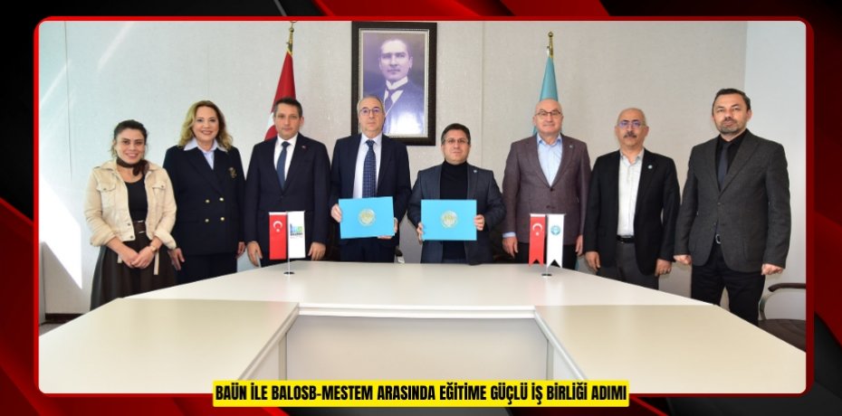 BAÜN İLE BALOSB-MESTEM ARASINDA EĞİTİME GÜÇLÜ İŞ BİRLİĞİ ADIMI
