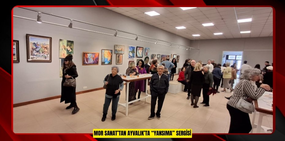 MOR SANAT’TAN AYVALIK’TA “YANSIMA” SERGİSİ