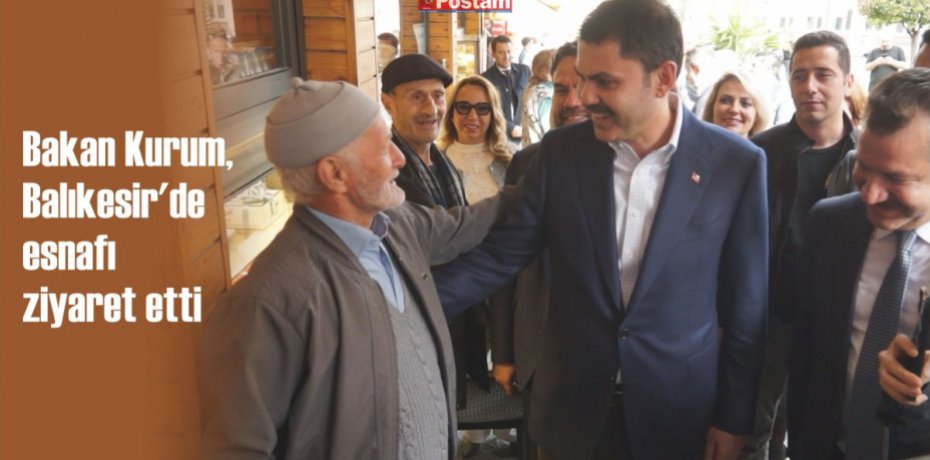 Bakan Kurum, Balıkesir'de esnafı ziyaret etti