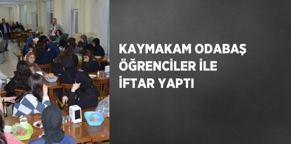 KAYMAKAM ODABAŞ ÖĞRENCİLER İLE İFTAR YAPTI