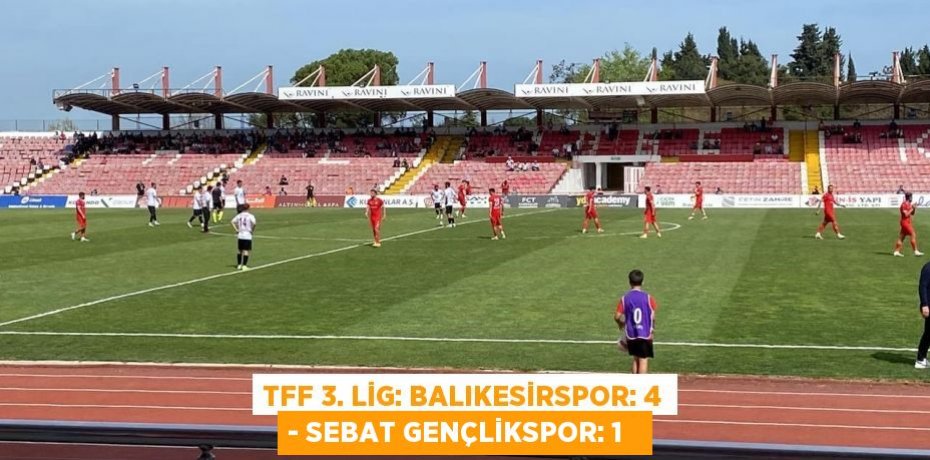 TFF 3. Lig: Balıkesirspor: 4 - Sebat Gençlikspor: 1  
