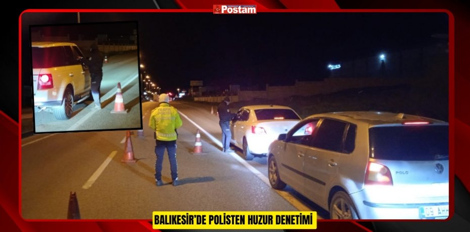 Balıkesir’de polisten huzur denetimi