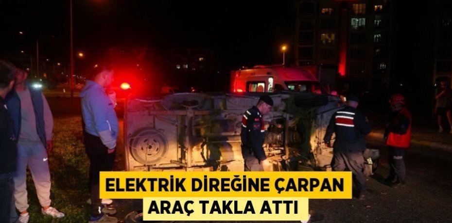 Elektrik direğine çarpan araç takla attı