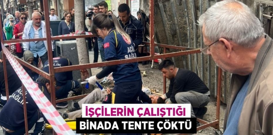 İşçilerin çalıştığı binada tente çöktü