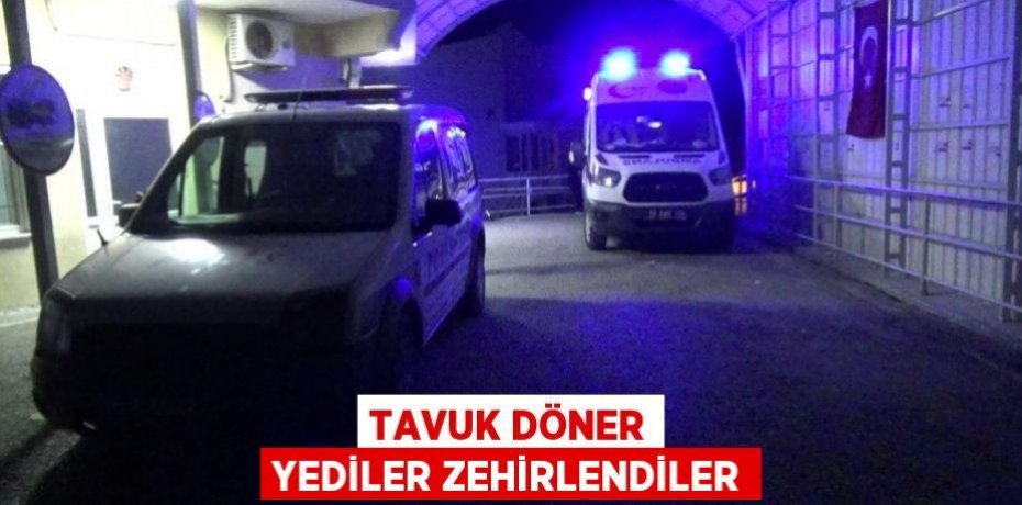 Tavuk döner yediler zehirlendiler