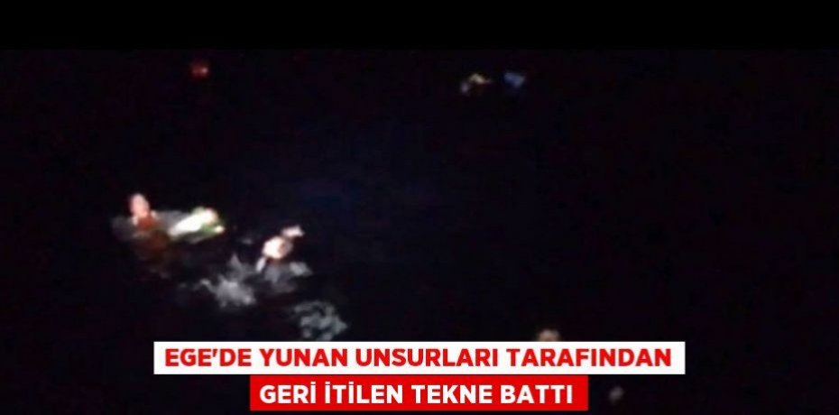 Ege'de Yunan unsurları tarafından geri itilen tekne battı