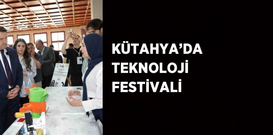 KÜTAHYA’DA TEKNOLOJİ FESTİVALİ