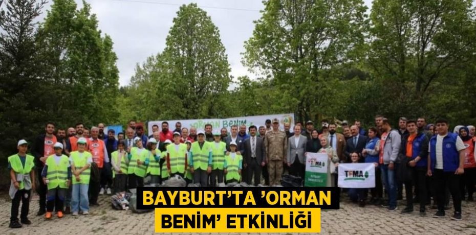 BAYBURT’TA ’ORMAN BENİM’ ETKİNLİĞİ