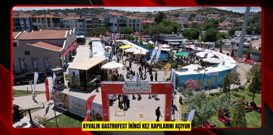 AYVALIK GASTROFEST İKİNCİ KEZ KAPILARINI AÇIYOR