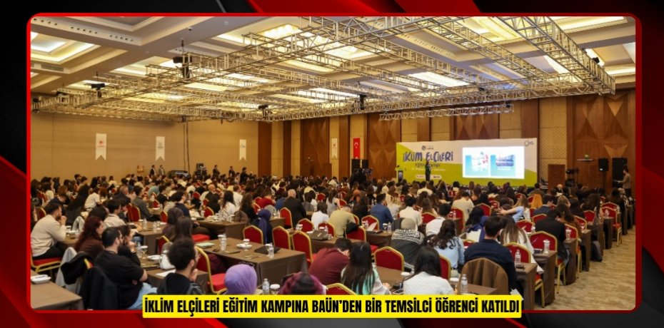 İKLİM ELÇİLERİ EĞİTİM KAMPINA BAÜN’DEN BİR TEMSİLCİ ÖĞRENCİ KATILDI