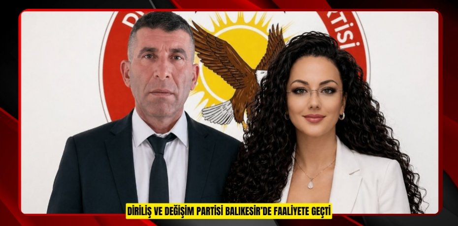 DİRİLİŞ VE DEĞİŞİM PARTİSİ BALIKESİR’DE FAALİYETE GEÇTİ