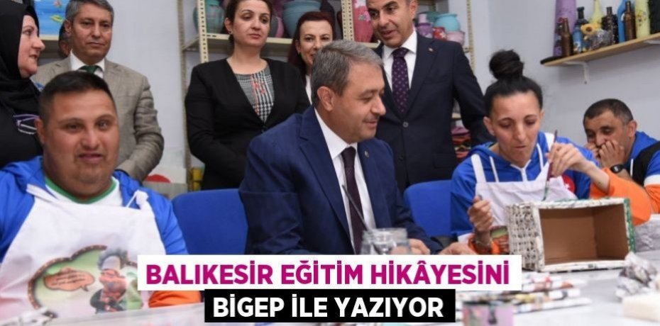 BALIKESİR EĞİTİM HİKÂYESİNİ BİGEP İLE YAZIYOR