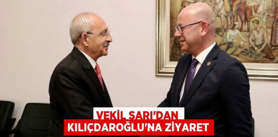 VEKİL SARI’DAN KILIÇDAROĞLU’NA ZİYARET