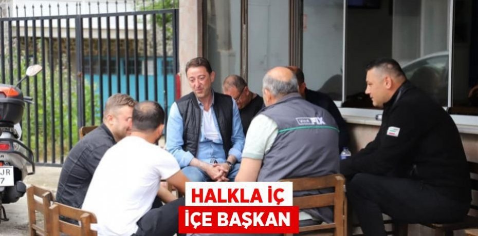 HALKLA İÇ İÇE BAŞKAN
