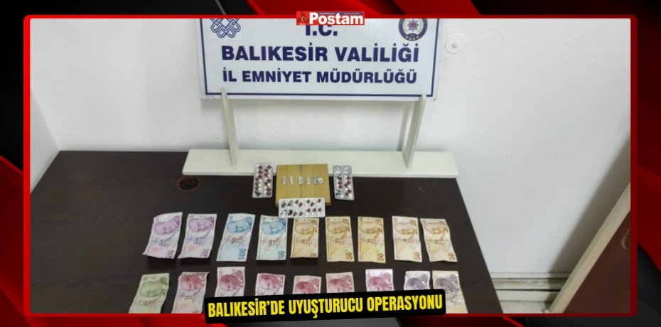 Balıkesir’de uyuşturucu operasyonu