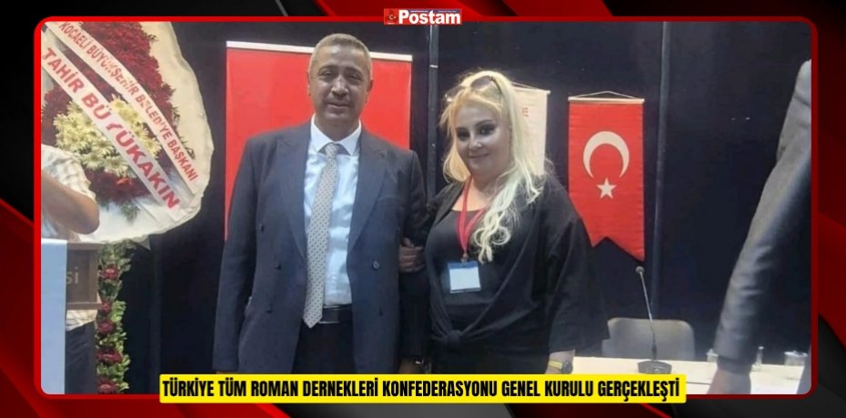 TÜRKİYE TÜM ROMAN DERNEKLERİ KONFEDERASYONU GENEL KURULU GERÇEKLEŞTİ