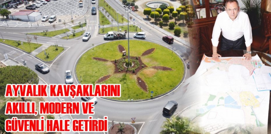 AYVALIK KAVŞAKLARINI AKILLI, MODERN VE GÜVENLİ HALE GETİRDİ