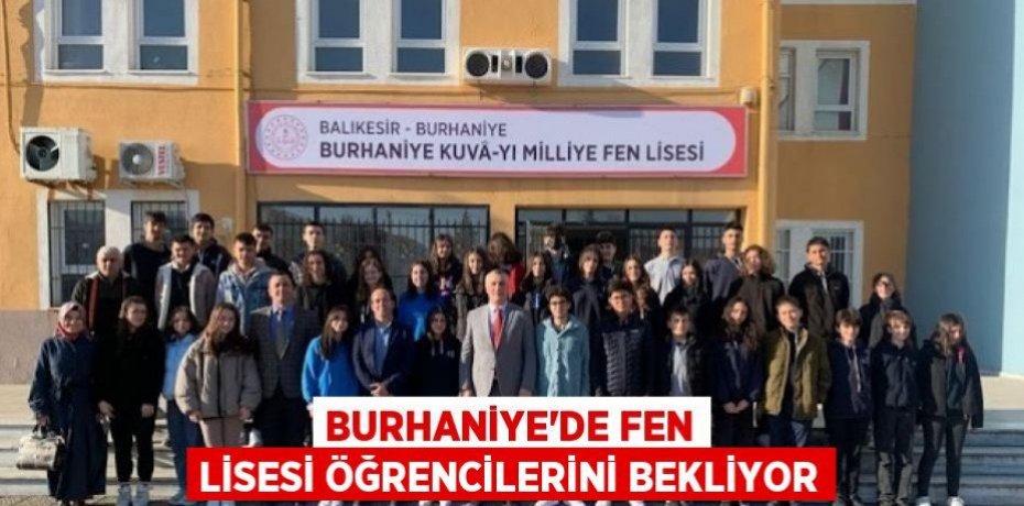 Burhaniye’de Fen Lisesi öğrencilerini bekliyor