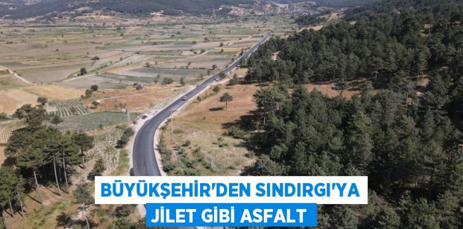 Büyükşehir’den Sındırgı’ya jilet gibi asfalt