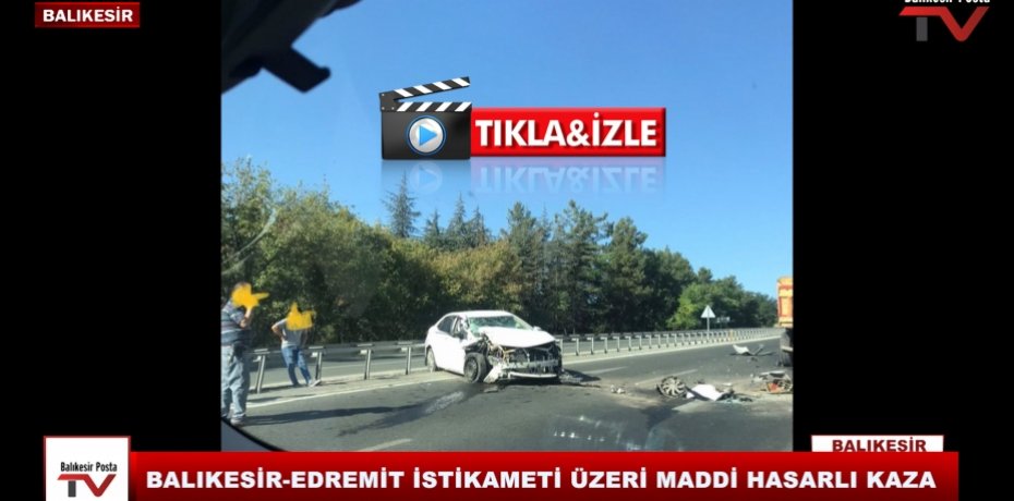 BALIKESİR-EDREMİT YOLU ÜZERİ MADDİ HASARLI KAZA