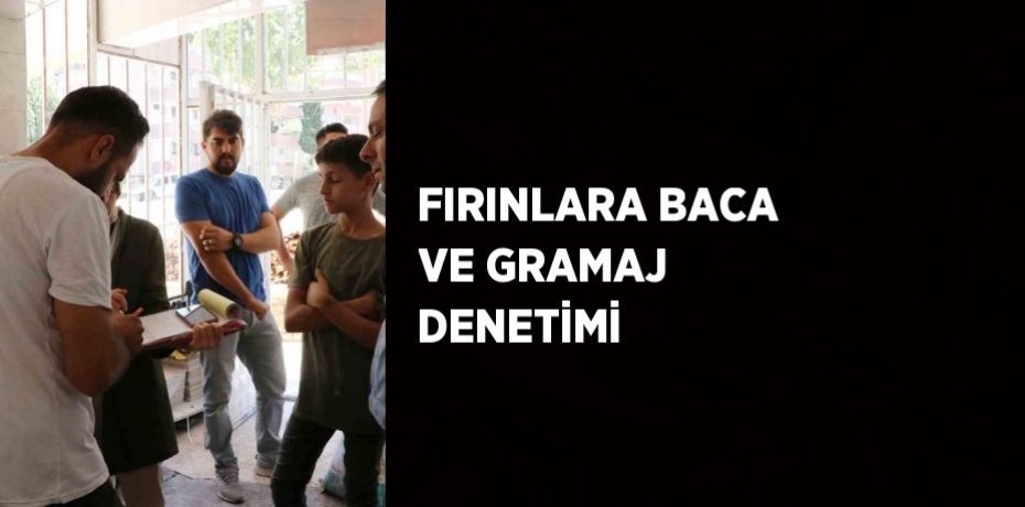 FIRINLARA BACA VE GRAMAJ DENETİMİ