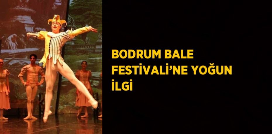 BODRUM BALE FESTİVALİ’NE YOĞUN İLGİ