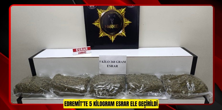Edremit'te 5 kilogram esrar ele geçirildi
