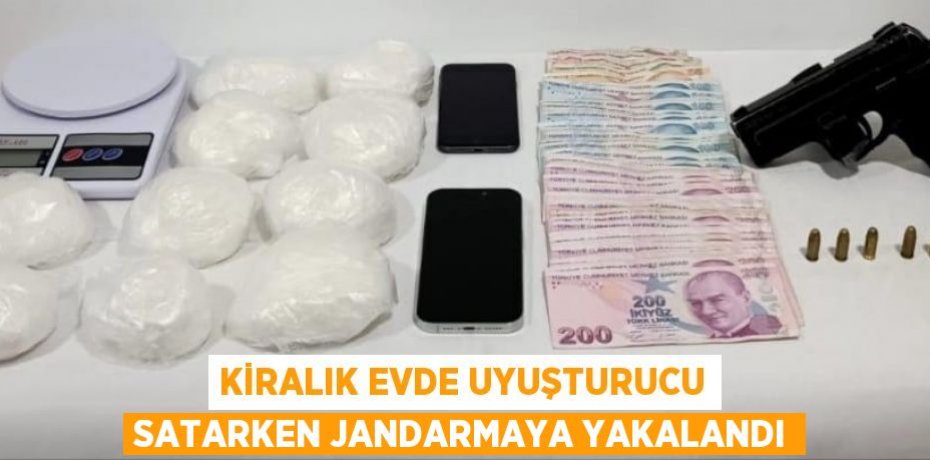 Kiralık evde uyuşturucu satarken jandarmaya yakalandı