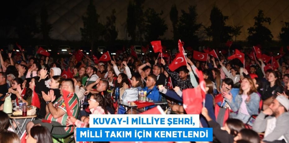 Kuvay-i Milliye Şehri, Milli Takım için kenetlendi