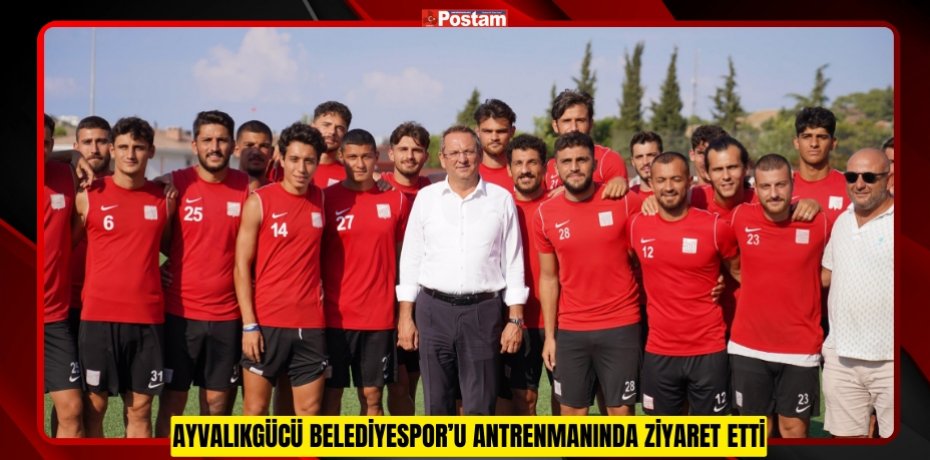 AYVALIKGÜCÜ BELEDİYESPOR’U ANTRENMANINDA ZİYARET ETTİ